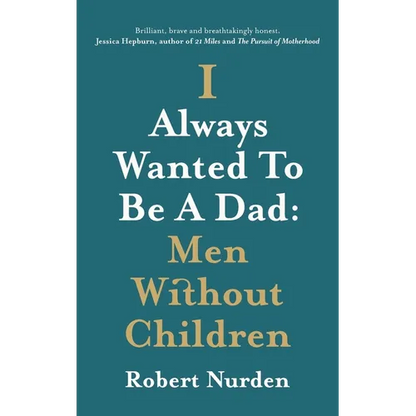 I Always Wanted To Be A Dad: Men Without Children