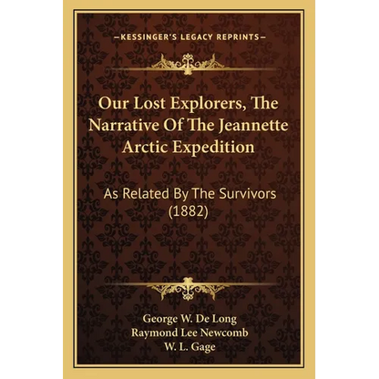 Our Lost Explorers, The Narrative Of The Jeannette Arctic Expedition: As Related By The Survivors (1882)