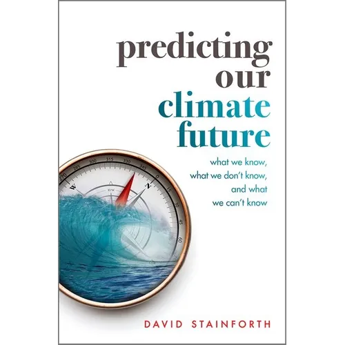 Predicting Our Climate Future: What We Know, What We Don't Know, and What We Can't Know