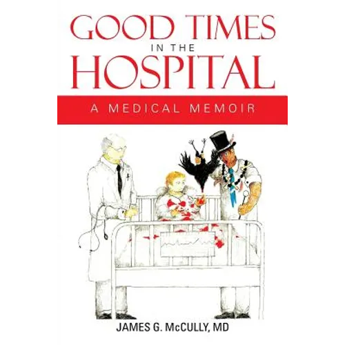 Good Times in the Hospital: A Medical Memoir