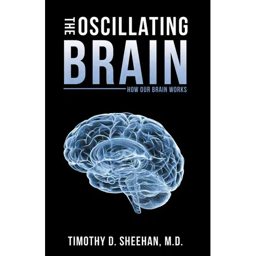 The Oscillating Brain: How Our Brain Works