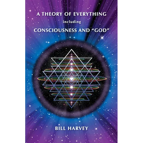 A Theory of Everything including Consciousness and "God"