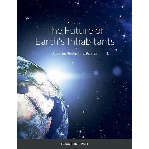 The Future of Earth's Inhabitants: Based on the Past and Present