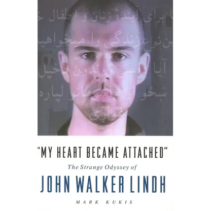 My Heart Became Attached: The Strange Journey of John Walker Lindh - Paperback