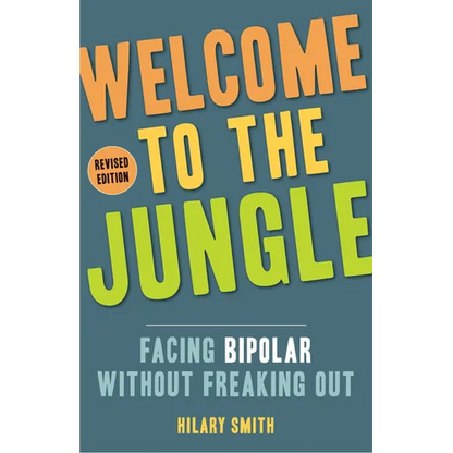 Welcome to the Jungle, Revised Edition: Facing Bipolar Without Freaking Out