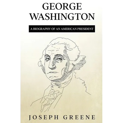 George Washington: A Biography of an American President