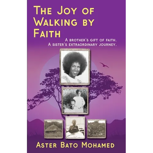 The Joy of Walking by Faith: A brother's gift of faith. A sister's extraordinary journey.