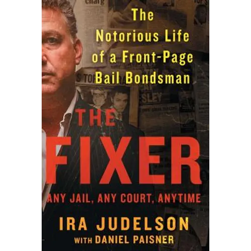 Fixer: The Notorious Life of a Front-Page Bail Bondsman