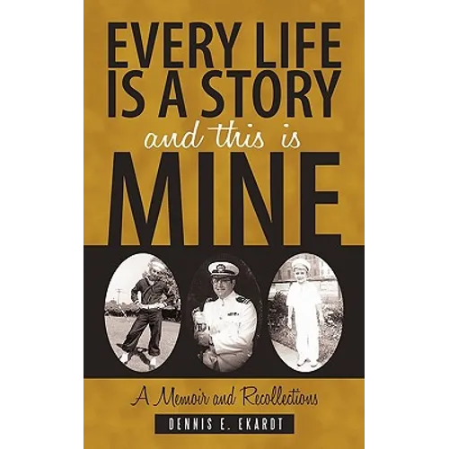 Every Life Is a Story and This Is Mine: A Memoir and Recollections