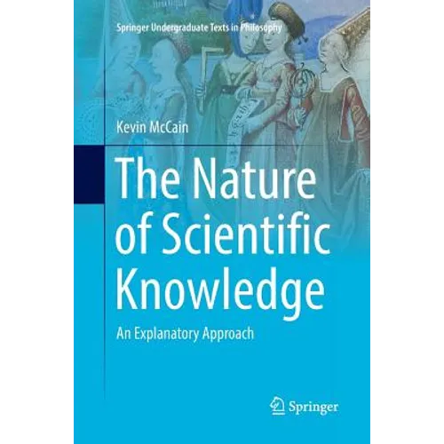 The Nature of Scientific Knowledge: An Explanatory Approach