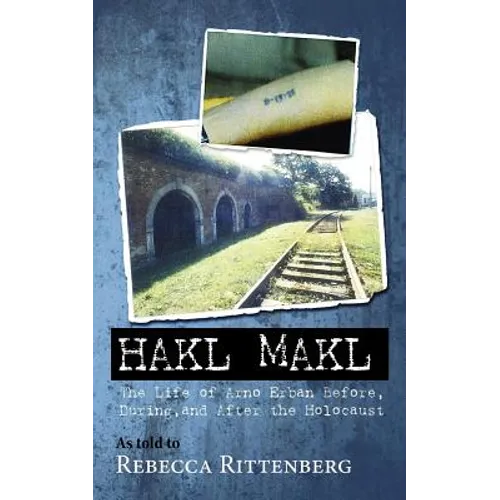 Hakl Makl: The Life of Arno Erban Before, During, and After the Holocaust