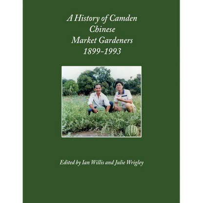 A History of Camden Chinese Market Gardeners 1899-1993 - Paperback