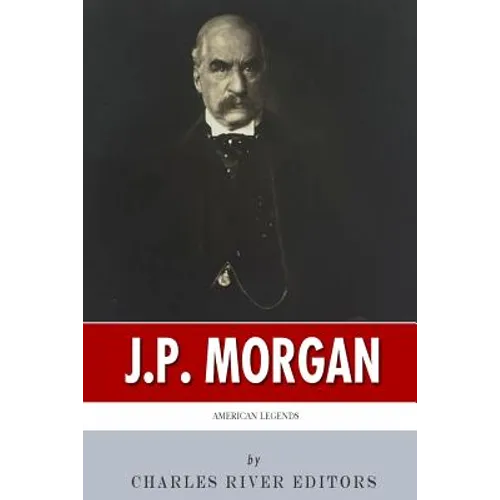American Legends: The Life of J.P. Morgan