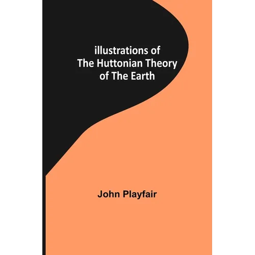 Illustrations of the Huttonian Theory of the Earth
