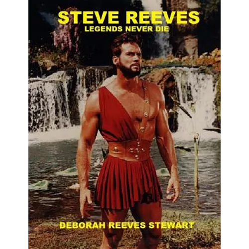 Steve Reeves Legends Never Die: (Black and White Version)