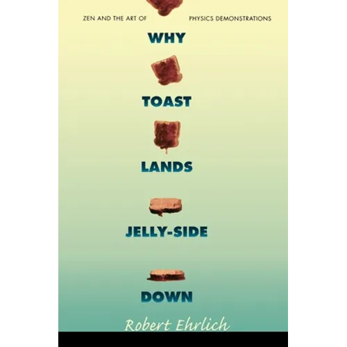 Why Toast Lands Jelly-Side Down: Zen and the Art of Physics Demonstrations