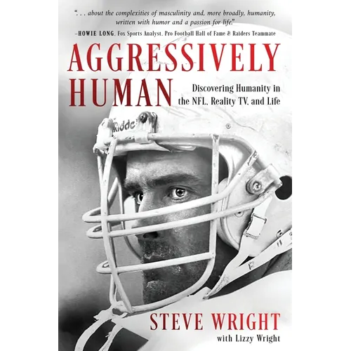 Aggressively Human: Discovering Humanity in the NFL, Reality TV, and Life