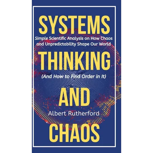 The Systems Thinker - Dynamic Systems: Make Better Decisions and Find Lasting Solutions Using Scientific Analysis.