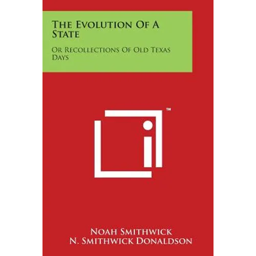 The Evolution Of A State: Or Recollections Of Old Texas Days