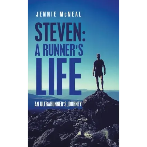 Steven: a Runner's Life: An Ultrarunner's Journey
