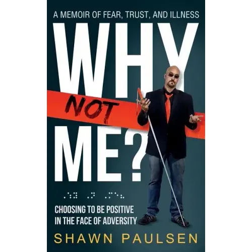 Why Not Me?: Choosing To Be Positive In The Face Of Adversity