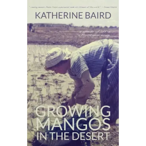 Growing Mangos in the Desert: a memoir of life in a Mauritanian village