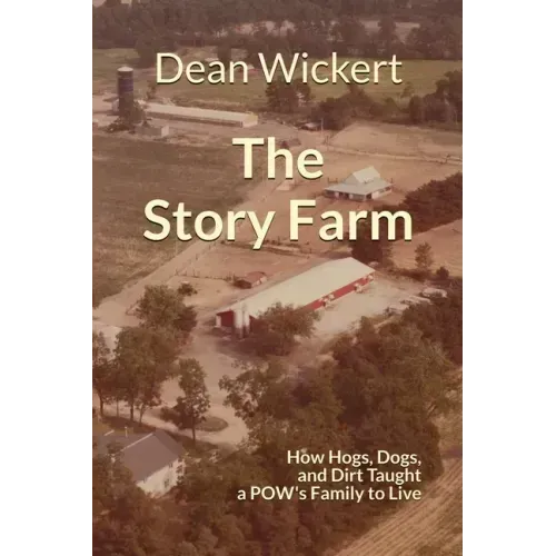 The Story Farm: How Hogs, Dogs, and Dirt Taught a POW's Family to Live