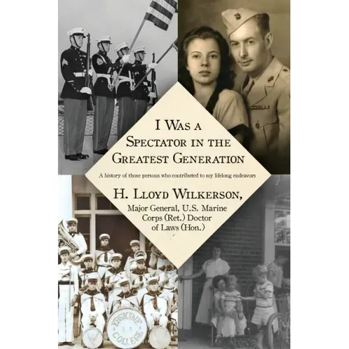 I Was a Spectator in the Greatest Generation: A history of those persons who contributed to my lifelong endeavors
