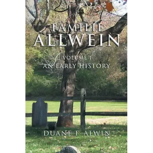 Familie Allwein: Volume 1: an Early History