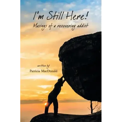 I'm Still Here!: Musings of a Recovering Addict