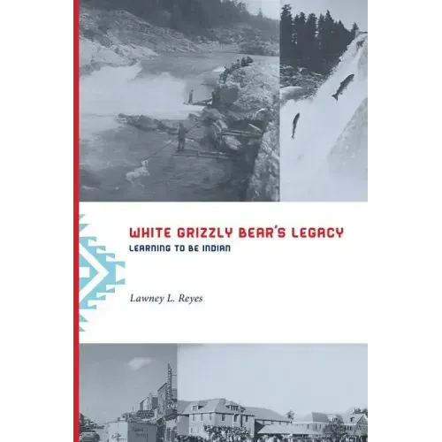 White Grizzly Bear's Legacy: Learning to Be Indian