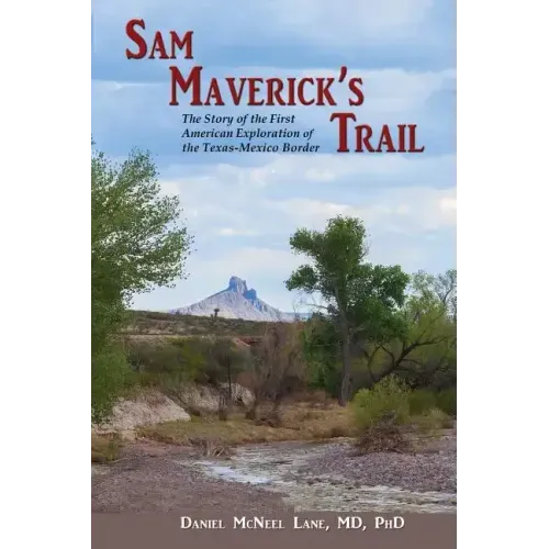 Sam Maverick's Trail: The Story of the First American Exploration of the Texas-Mexico Border
