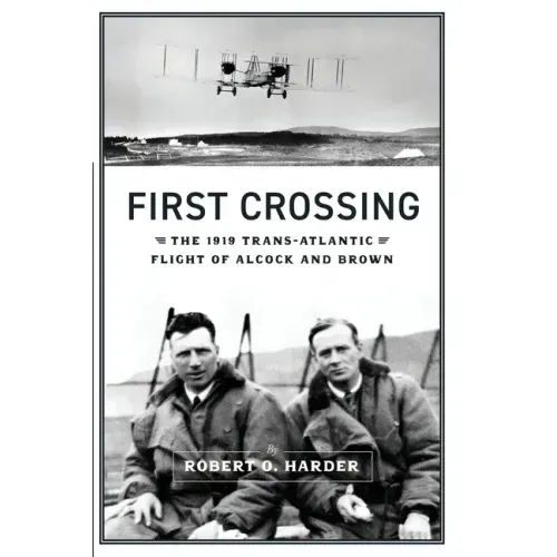 First Crossing: The 1919 Trans-Atlantic Flight of Alcock and Brown