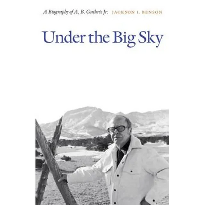 Under the Big Sky: A Biography of A. B. Guthrie Jr. - Paperback