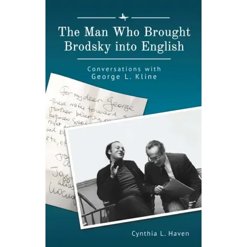 The Man Who Brought Brodsky Into English: Conversations with George L. Kline