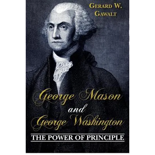 George Mason and George Washington: The Power of Principle