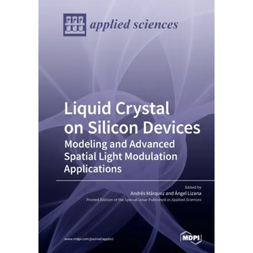Liquid Crystal on Silicon Devices: Modeling and Advanced Spatial Light Modulation Applications