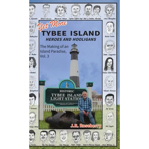 Yet More Tybee Island Heroes and Hooligans; The Making of an Island Paradise, Vol. 3