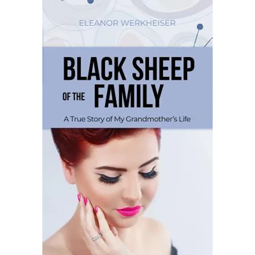 Black Sheep of the Family: A True Story of My Grandmother's Life