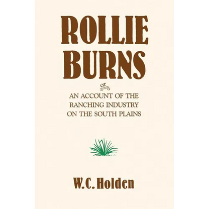 Rollie Burns: Or an Account of the Ranching Industry on the South Plains - Paperback