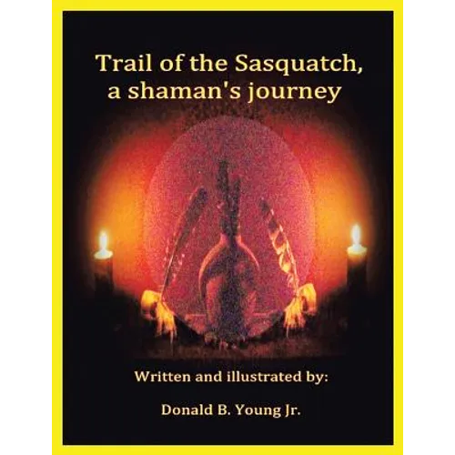Trail of the Sasquatch, a shaman's journey