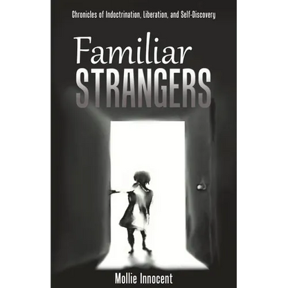 Familiar Strangers: Chronicles of Indoctrination, Liberation and Self-Discovery