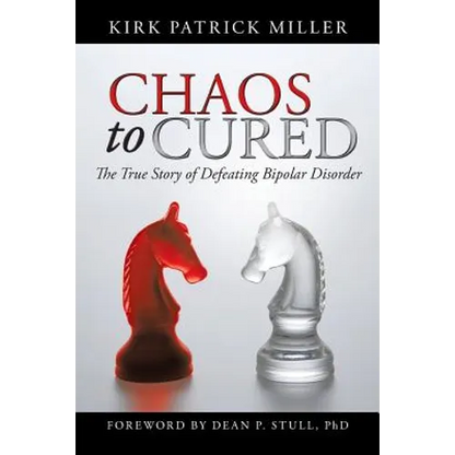 Chaos to Cured: The True Story of Defeating Bipolar Disorder - Paperback