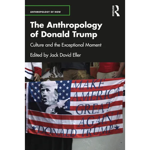 The Anthropology of Donald Trump: Culture and the Exceptional Moment