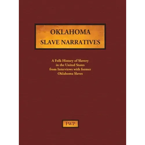 Oklahoma Slave Narratives: A Folk History of Slavery in the United States from Interviews with Former Slaves
