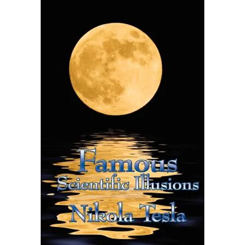 Famous Scientific Illusions: Nikola Tesla on Scientific Error, Invention, and Misread Phenomena