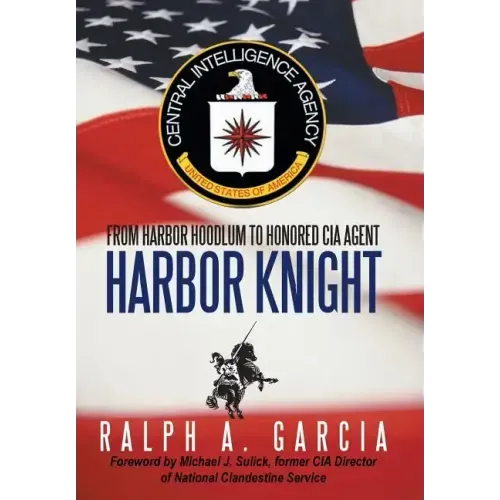 Harbor Knight: From Harbor Hoodlum to Honored CIA Agent