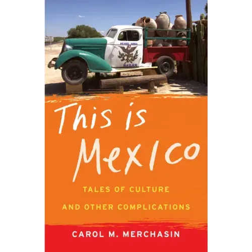 This Is Mexico: Tales of Culture and Other Complications