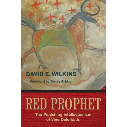 Red Prophet: The Punishing Intellectualism of Vine Deloria, Jr.
