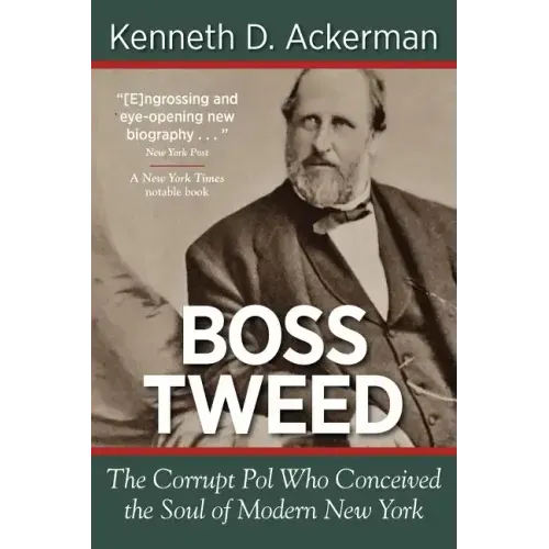 Boss Tweed: The Corrupt Pol Who Conceived the Soul of Modern New York